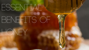 Honey Essential Benefits and Uses